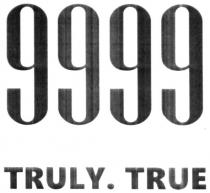 9999, truly. true, truly true, truly, true