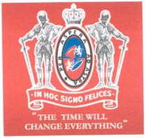 per aspera ad astra, in hoc signo felices, the time will, change everything