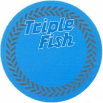 triple fish, triple, tkiple, fish