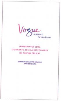 vogue, arome, l`emotion, surprend vos sens, surprend, vos, sens, etonnante elle laisse echapper, etonnante, elle, laisse, echapper, un parfum delicat, parfum, delicat, american-cigarette company, american, cigarette, company, overseas, ltd