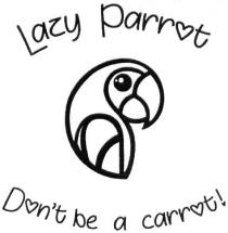 be, a carrot, carrot, lazy, lazy parrot, lazy parrot don't be a carrot!, don't, don't be a carrot!, dont, parrot