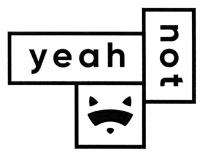 not, yeah, yeah not
