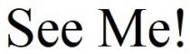 !, me, see, see me, see me!, ме