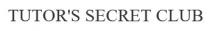 club, secret, tutor`s, tutor`s secret club, tutors, tutors secret club