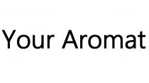 your aromat, your, aromat