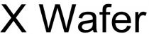 х, wafer, x, x wafer