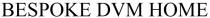 номе, home, dvm, bespoke, bespoke dvm home