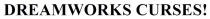 !, curses, dreamworks, dreamworks curses!