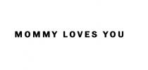 you, loves, mommy, mommy loves you
