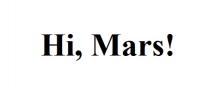 !, mars, hi, hi, mars!