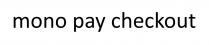 checkout, pay, mono, mono pay checkout