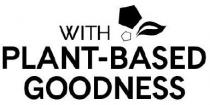 based, goodness, plant-based, plant, with plant-based goodness