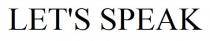let`s, let`s speak, lets, lets speak, speak
