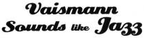 vaismann sounds like jaзз, jазз, jazz, vaismann, sounds, like