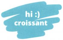 hi:) croissant, hi croissant, hi, croissant, :)