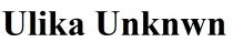 unknwn, ulika, ulika unknwn