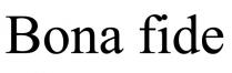 fide, bona, bona fide