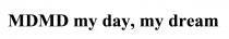 dream, day, my, mdmd, mdmd my day, my dream