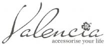 valencia accessorise your life, valencia, accessorise, your, life