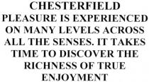 chesterfield pleasure is experienced on many levels across all the senses. it takes time to discover the richness of true enjoyment, chesterfield, pleasure, is, experienced, many, levels, across, all, senses, it, takes, time, discover, richness, true, enjoyment, тіме