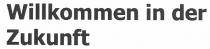 willkommen in der zukunft, willkommen, in, der, zukunft