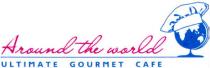 around the world, around, world, ultimate gourmet cafe, ultimate, gourmet, cafe