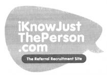 iKnowJustThePerson.com The Referral Recruitment Site