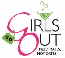 GIRLS GO OUT NEED MATES, NOT DATES