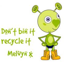 Don't bin it recycle it Melvyn x