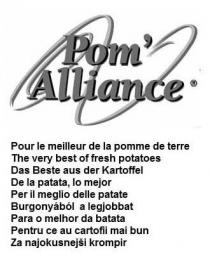 Pom' Alliance Pour le meilleur de la pomme de terre The very best of fresh potatoes Das Beste aus der Kartoffel De la patata, lo mejor Per il meglio delle patate Burgonyából a legjobbat Para o melhor da batata Pentru ce au cartofii mai bun Za najok