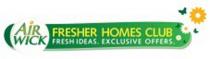 AIR WICK FRESHER HOMES CLUB FRESH IDEAS.EXCLUSIVE OFFERS.