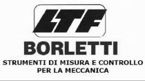 LTF BORLETTI STRUMENTI DI MISURA E CONTROLLO PER LA MECCANICA