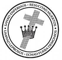 SANAD ENFERMOS - RESUCITAD MUERTOS - ECHAD FUERA DEMONIOS - LIMPIAD LEPROSOS