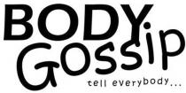 BODY Gossip tell everybody.