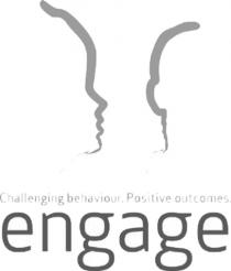 Challenging behaviour.Positive outcomes. engage