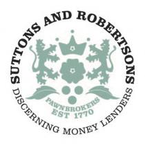 SUTTONS AND ROBERTSONS DISCERNING MONEY LENDERS PAWNBROKERS EST 1770