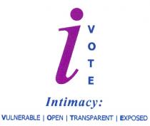 iVOTE Intimacy: VULNERABLE / OPEN / TRANSPARENT / EXPOSED