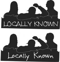 LOCALLY KNOWN