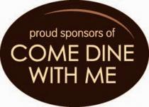 proud sponsors of COME DINE WITH ME