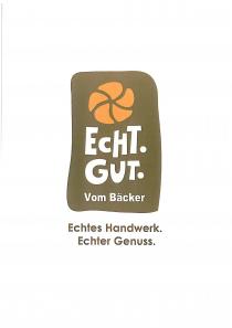 Echt. Gut. Vom Bäcker Echtes Handwerk. Echter Genuss.