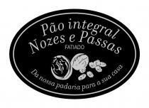 Pão integral Nozes e Passas FATIADO Da nossa padaria para a sua casa