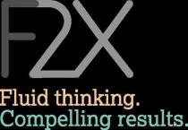 F2X Fluid thinking. Compelling results.