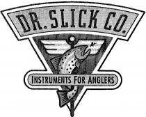 DR. SLICK CO. INSTRUMENTS FOR ANGLERS