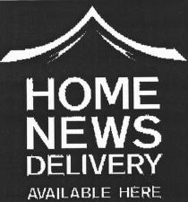 HOME NEWS DELIVERY AVAILABLE HERE