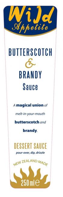 Wild Appetite BUTTERSCOTCH & BRANDY Sauce A magical union of melt-in-your-mouth butterscotch and brandy. DESSERT SAUCE pour-over, dip, drizzle NEW ZEALAND MADE 250 ml e