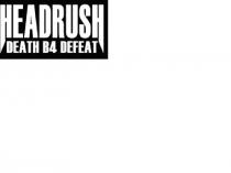 HEADRUSH DEATH B4 DEFEAT