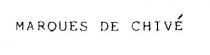 MARQUES DE CHIVÉ