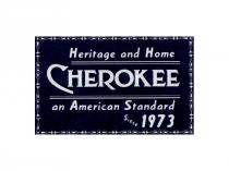 HERITAGE AND HOME CHEROKEE AN AMERICAN STANDARD SINCE 1973