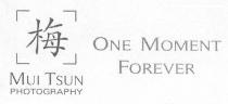 MUI TSUN PHOTOGRAPHY ONE MOMENT FOREVER