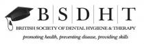 B S D H T BRITISH SOCIETY OF DENTAL HYGIENE & THERAPY promoting health, preventing disease, providing skills